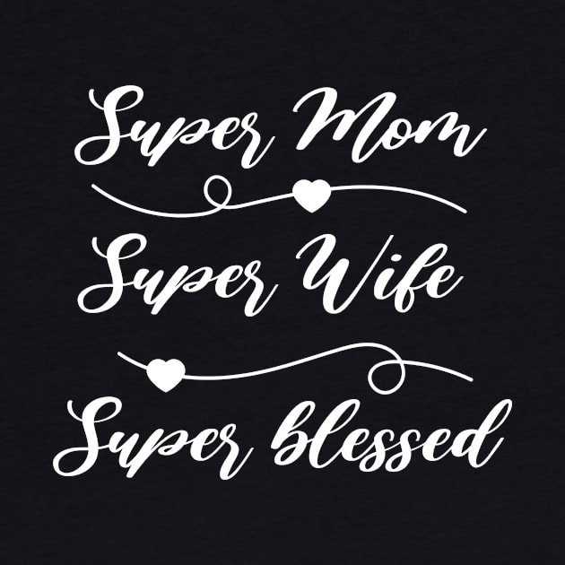 Super Mom, Super Wife, Super Blessed by Blessed Deco and Design